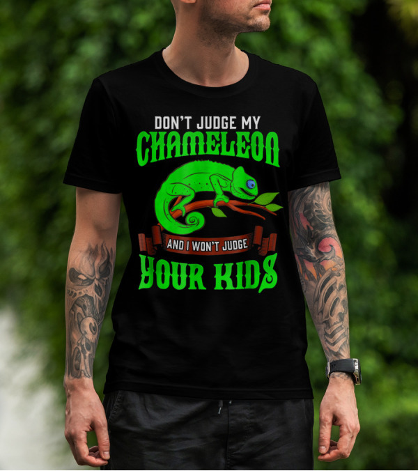 Don't Judge My Chameleon And I Won't Judge Your Kids T-Shirt