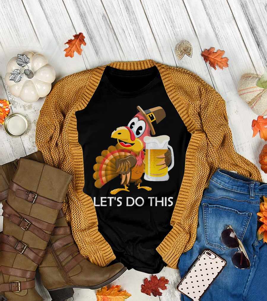 Funny Turkey Holding Beer Smiling Let's Do This T-Shirt