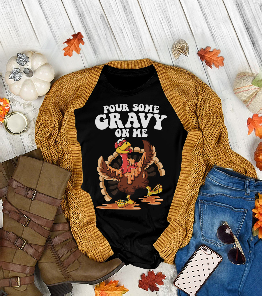 Pour Some Gravy On Me Funny Turkey Thanksgiving T-Shirt