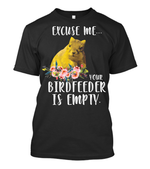 Excuse Me Your Birdfeeder Is Empty Squirrel With Floral Accents T-Shirt