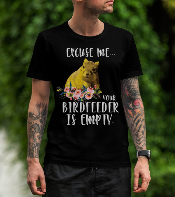 Excuse Me Your Birdfeeder Is Empty Squirrel With Floral Accents T-Shirt