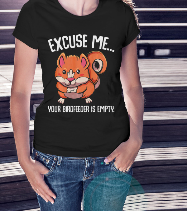 EXCUSE ME YOUR BIRDFEEDER IS EMPTY SQUIRREL CARTOON T-Shirt