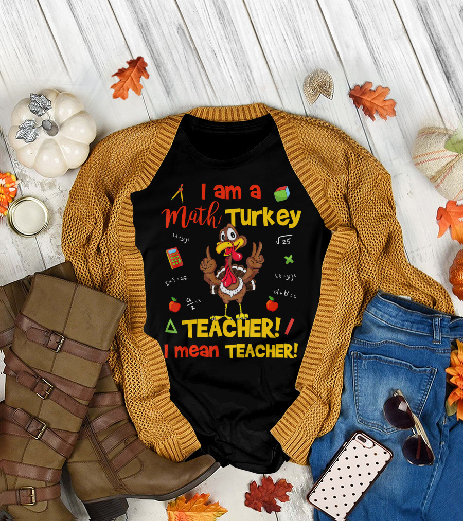I Am A Math Turkey Teacher Calculator Equations Apple Pi Teacher I Mean Teacher T-Shirt