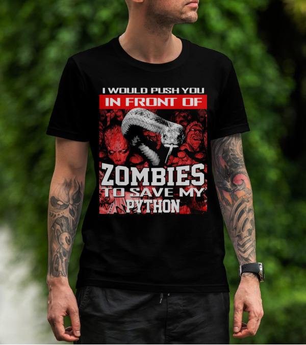 I Would Push You In Front Of Zombies To Save My Python T-Shirt