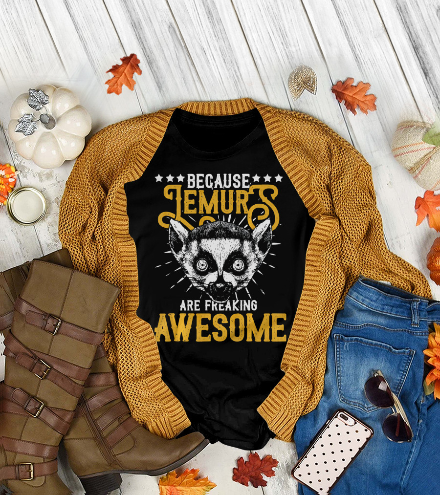 BECAUSE LEMURS ARE FREAKING AWESOME T-Shirt