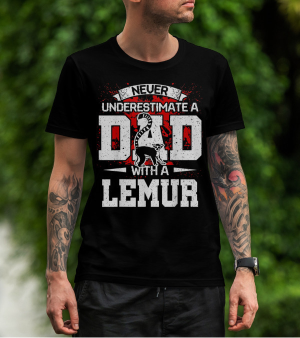 NEVER UNDERESTIMATE A DAD WITH A LEMUR T-Shirt