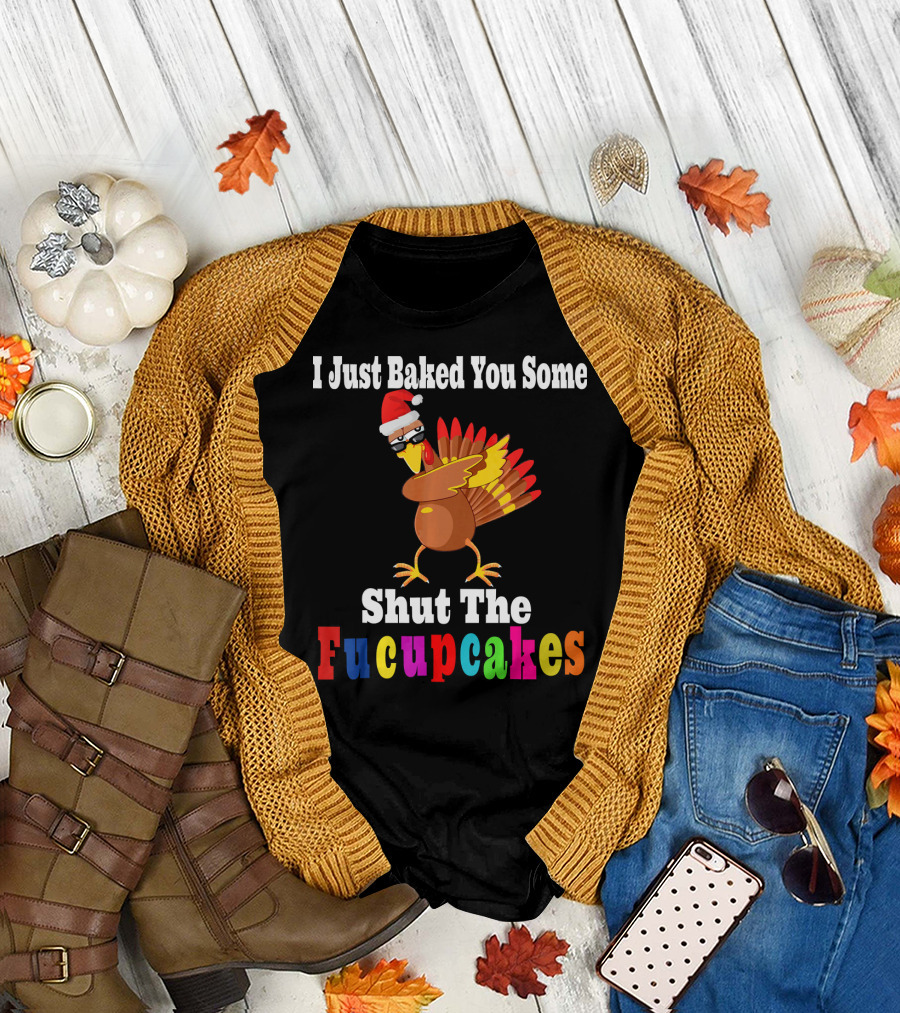 I Just Baked You Some Shut The Fucupcakes Turkey Santa Hat T-Shirt
