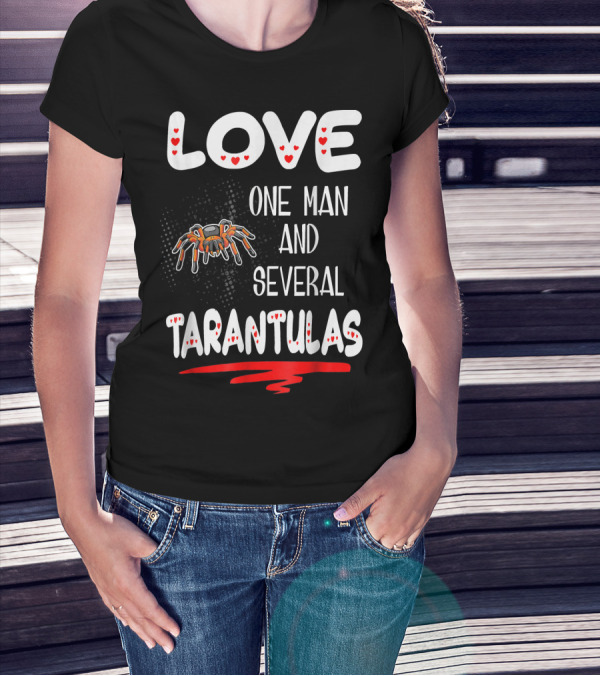 Love One Man And Several Tarantulas T-Shirt