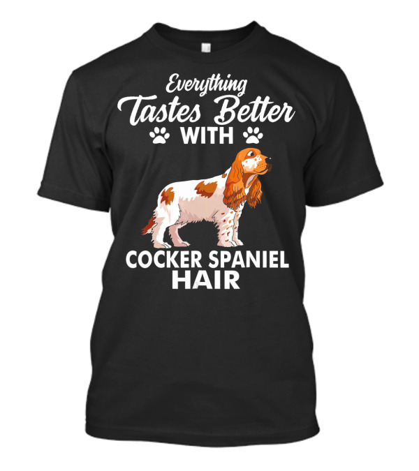 Everything Tastes Better With Cocker Spaniel Hair T-Shirt