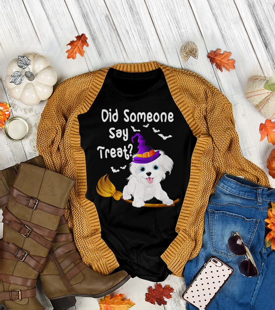 Did Someone Say Treat Funny Maltese Witch Halloween T-Shirt