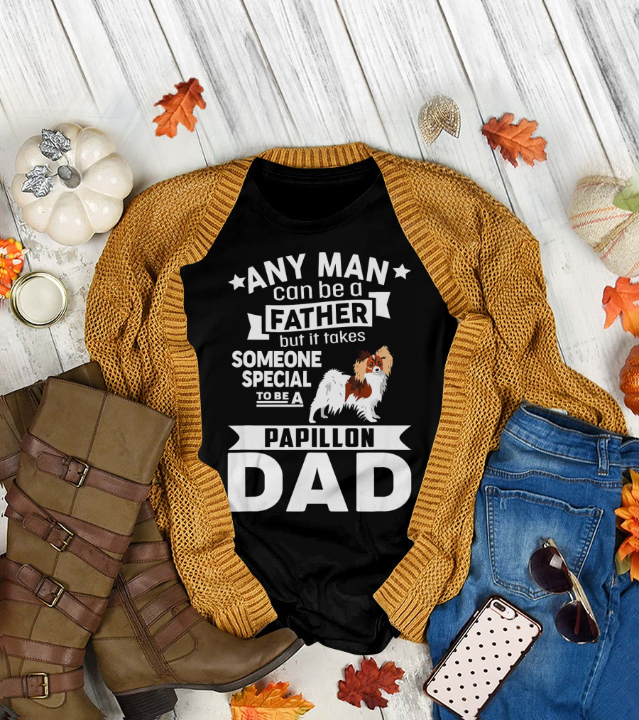 Any Man Can Be a Father But It Takes Someone Special to Be a Papillon Dad T-Shirt