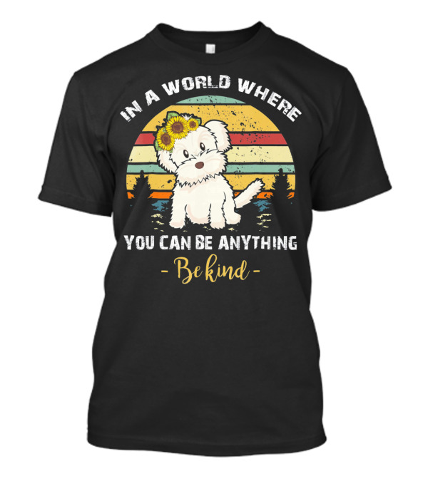 In A World Where You Can Be Anything Be Kind Maltese With Sunflower Crown Retro Sunset T-Shirt