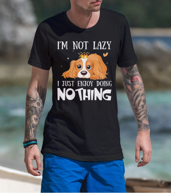 I'm Not Lazy Cavalier King Charles Spaniel I Just Enjoy Doing Nothing T-Shirt