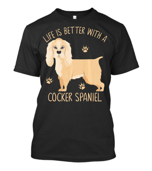 Life Is Better With A Cocker Spaniel T-Shirt