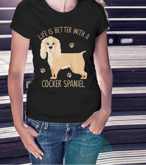 Life Is Better With A Cocker Spaniel T-Shirt