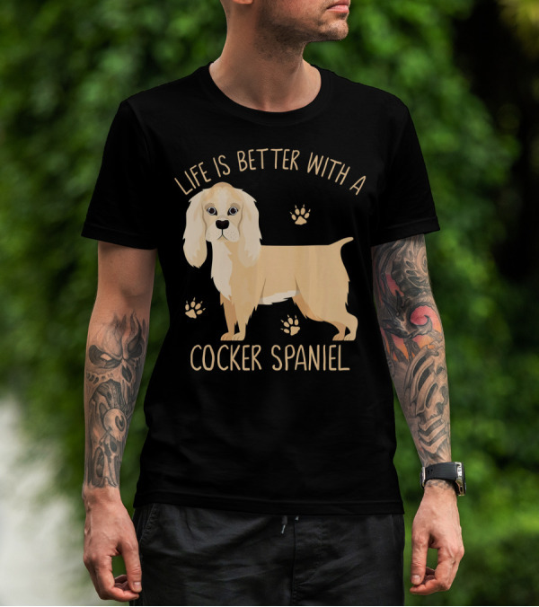 Life Is Better With A Cocker Spaniel T-Shirt