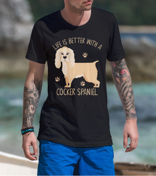 Life Is Better With A Cocker Spaniel T-Shirt
