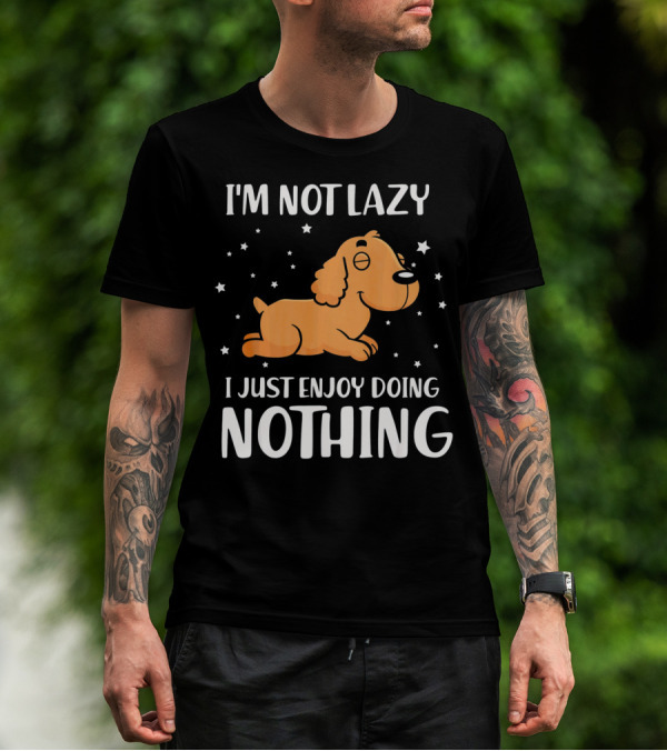 I'm Not Lazy I Just Enjoy Doing Nothing Cocker T-Shirt