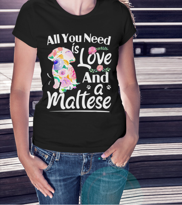 All You Need Is Love And A Maltese Floral Dog Paw Prints T-Shirt