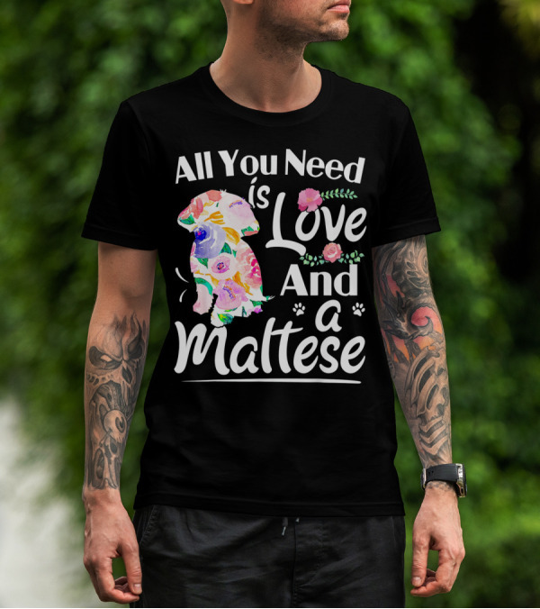 All You Need Is Love And A Maltese Floral Dog Paw Prints T-Shirt
