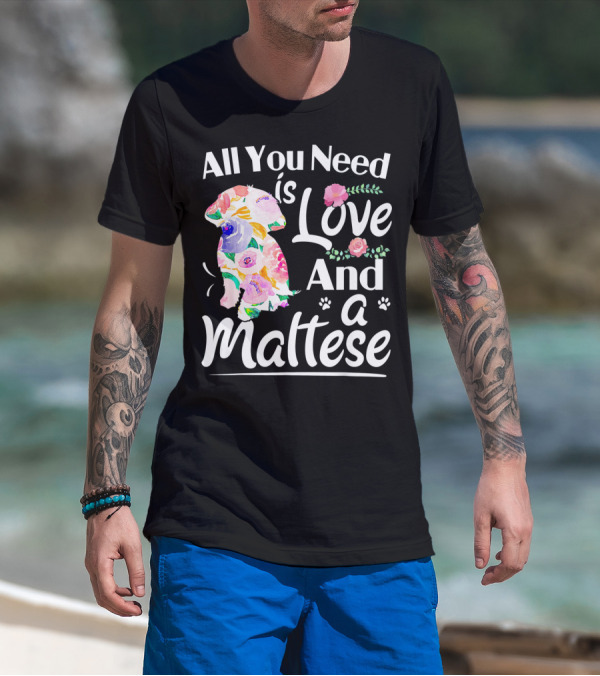 All You Need Is Love And A Maltese Floral Dog Paw Prints T-Shirt