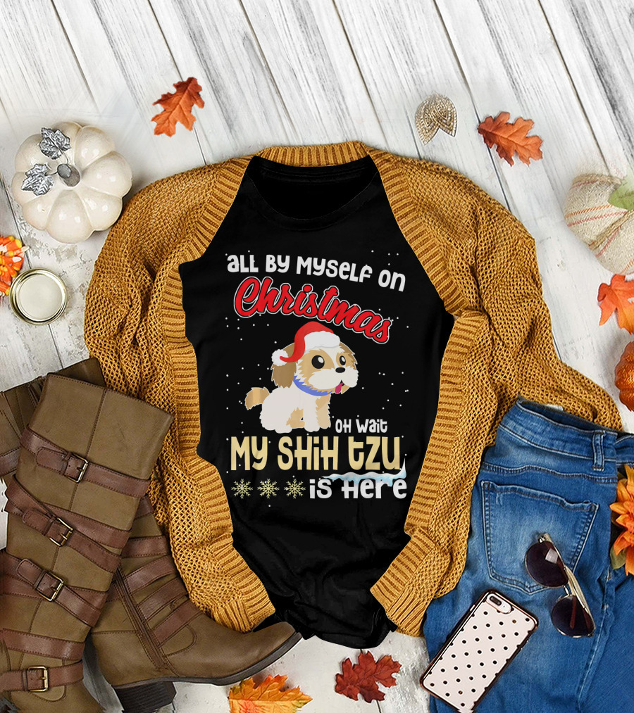 All By Myself On Christmas Oh Wait My Shih Tzu Is Here T-Shirt
