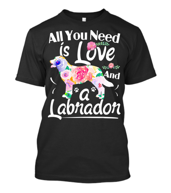 All You Need Is Love And A Floral Labrador T-Shirt