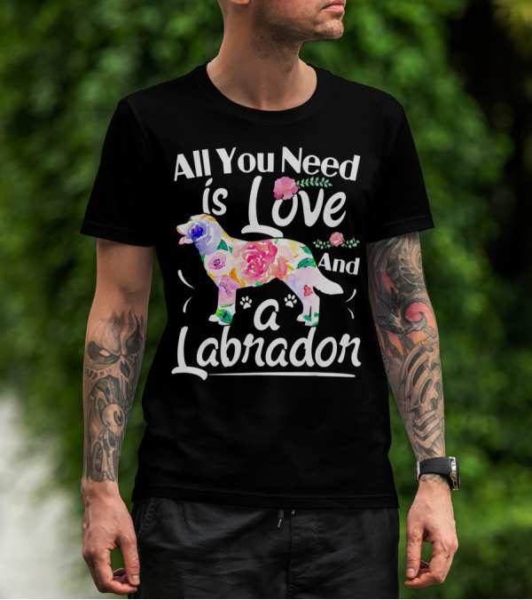 All You Need Is Love And A Floral Labrador T-Shirt