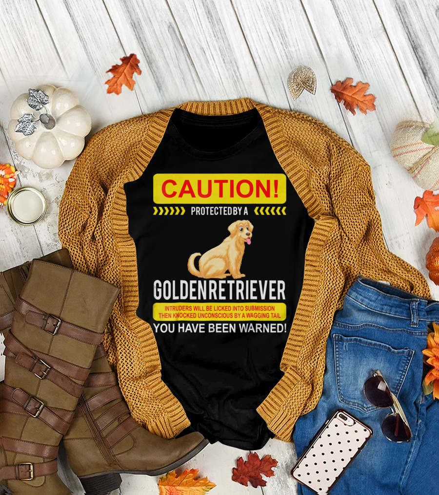 CAUTION Protected By A Golden Retriever You Have Been Warned T-Shirt