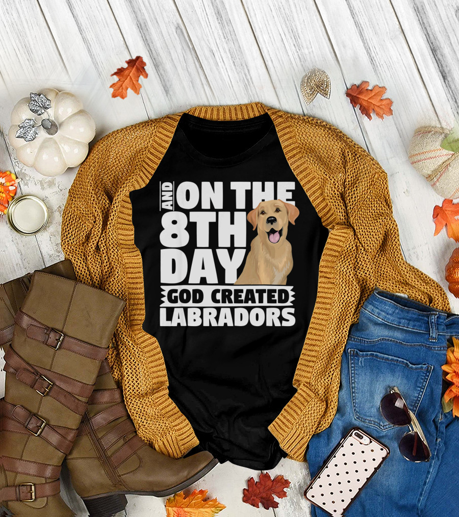And On The 8th Day God Created Labradors T-Shirt