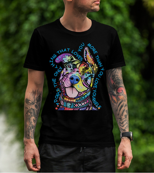 Pit Bulls Colorful Only Thing That Loves You More Than You Love Yourself T-Shirt