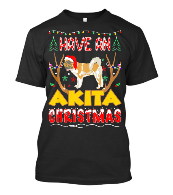 Have An Akita Christmas Have An Akita Christmas Pet Lovers T-Shirt