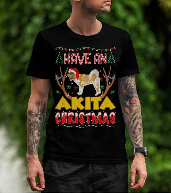 Have An Akita Christmas Have An Akita Christmas Pet Lovers T-Shirt
