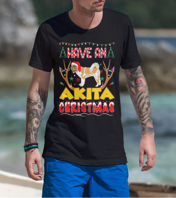 Have An Akita Christmas Have An Akita Christmas Pet Lovers T-Shirt