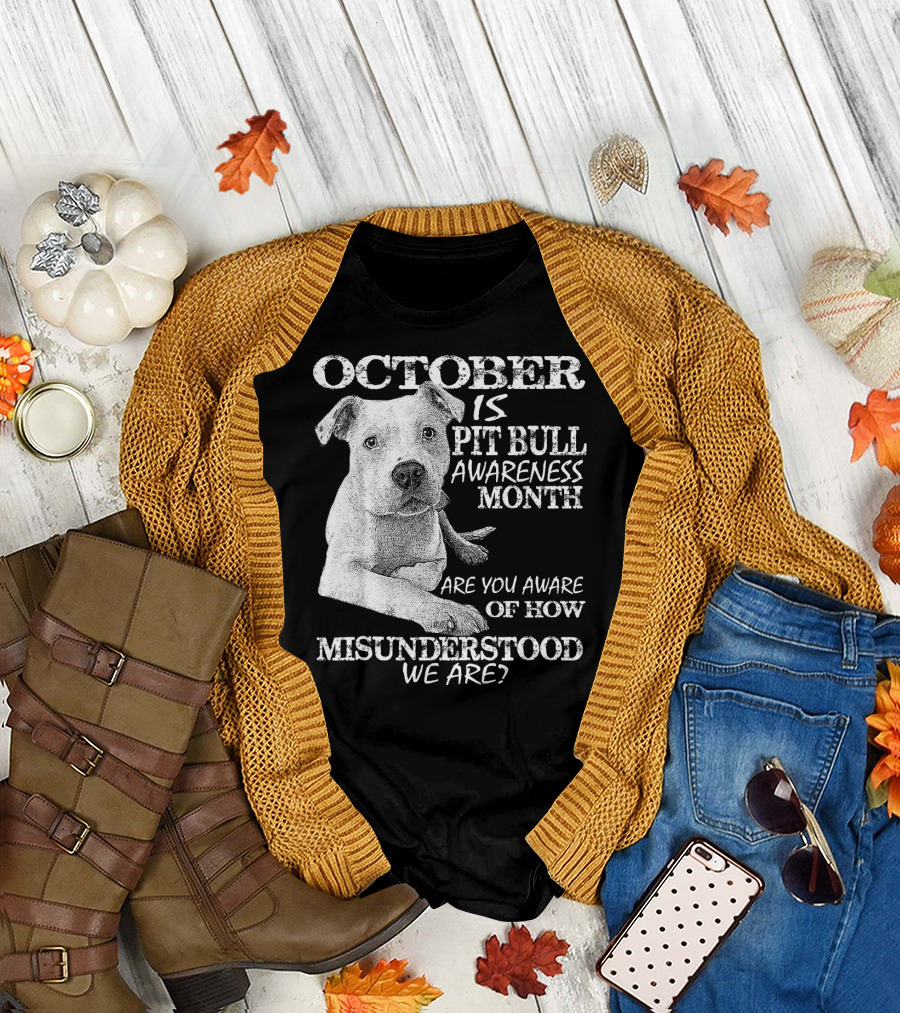October Is Pit Bull Awareness Month Are You Aware of How Misunderstood We Are T-Shirt