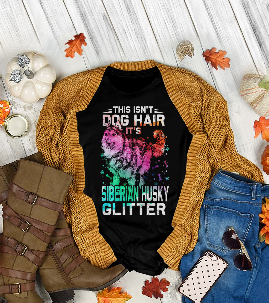 This Isn’t Dog Hair It’s Siberian Husky Glitter T-Shirt
