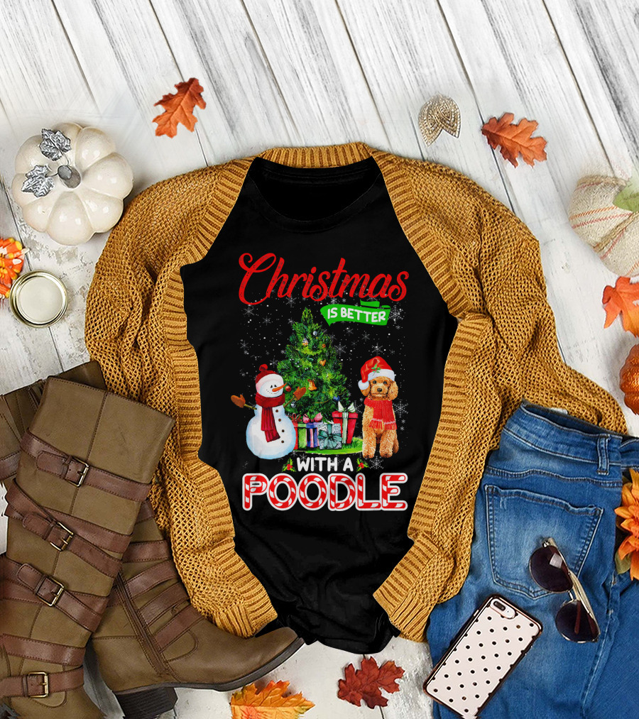 Christmas Is Better With A Poodle Snowman and Christmas Tree T-Shirt