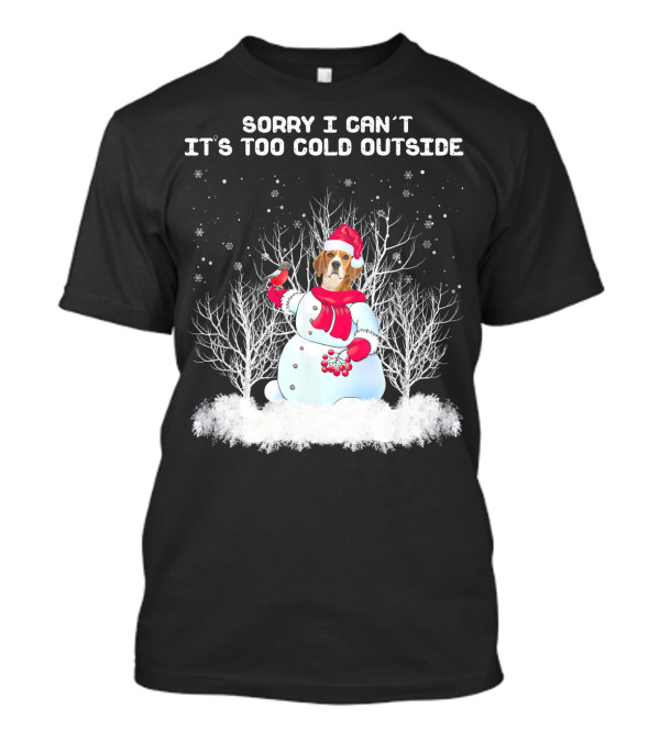 Beagle Sorry I Can't It's Too Cold Outside Snowman T-Shirt