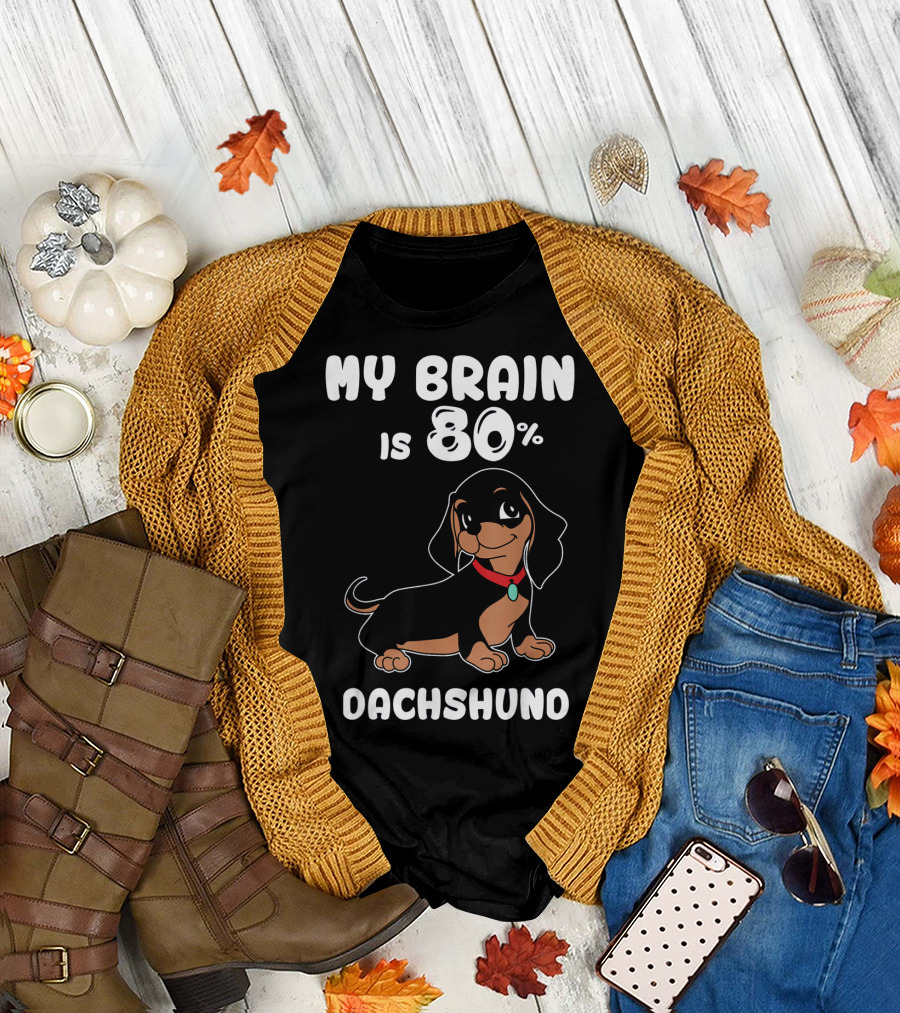 MY BRAIN IS 80% DACHSHUND T-Shirt