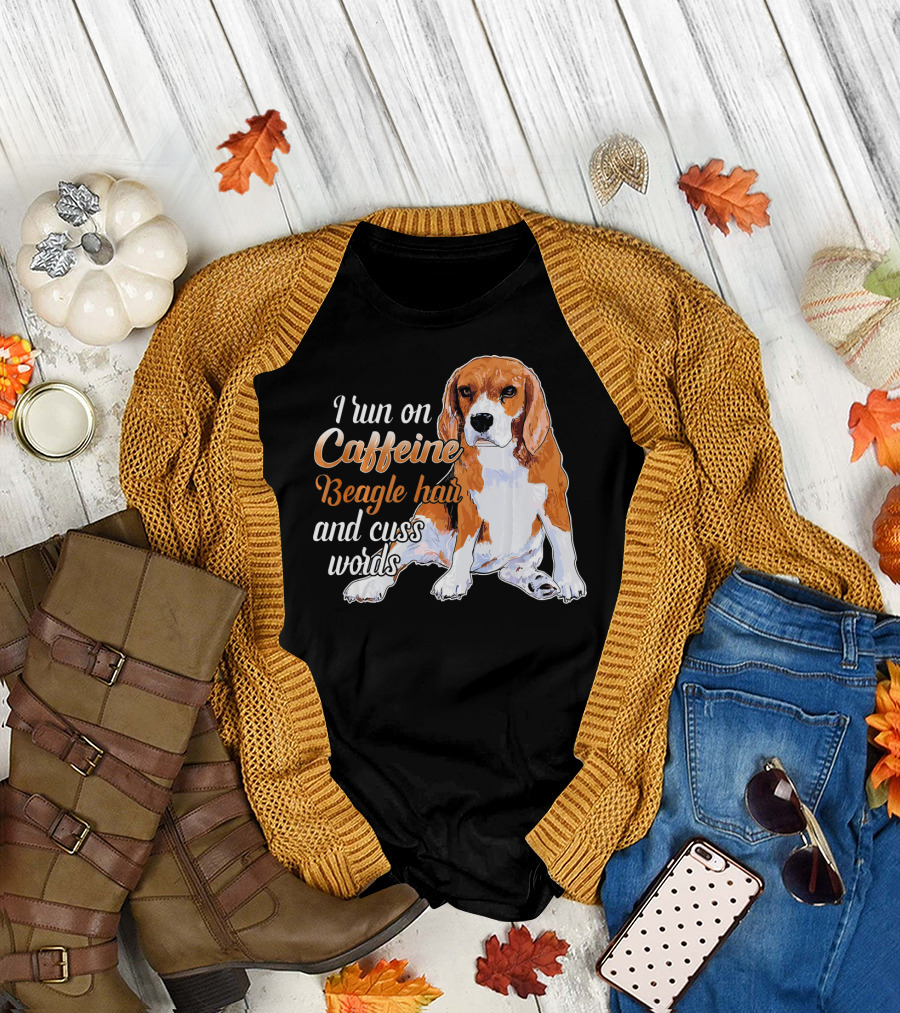 I Run on Caffeine Beagle Hair and Cuss Words T-Shirt