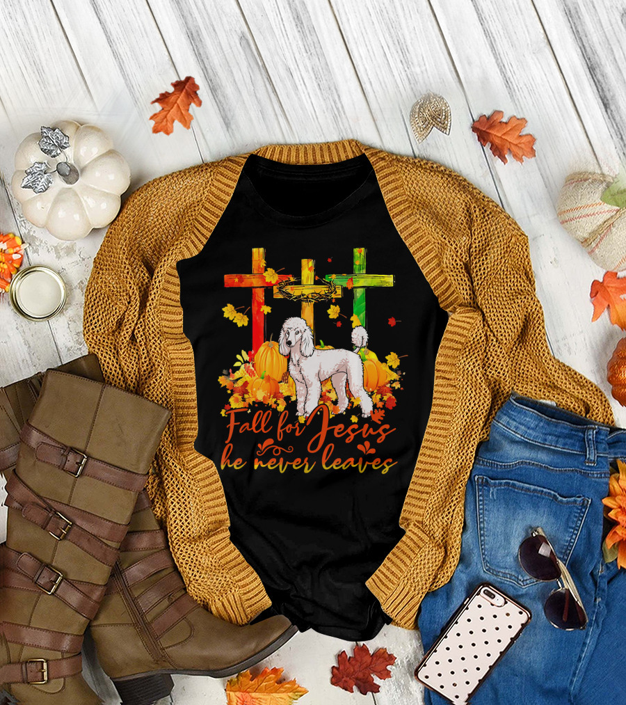 Fall For Jesus He Never Leaves Poodle with Autumn Leaves and Colorful Crosses T-Shirt