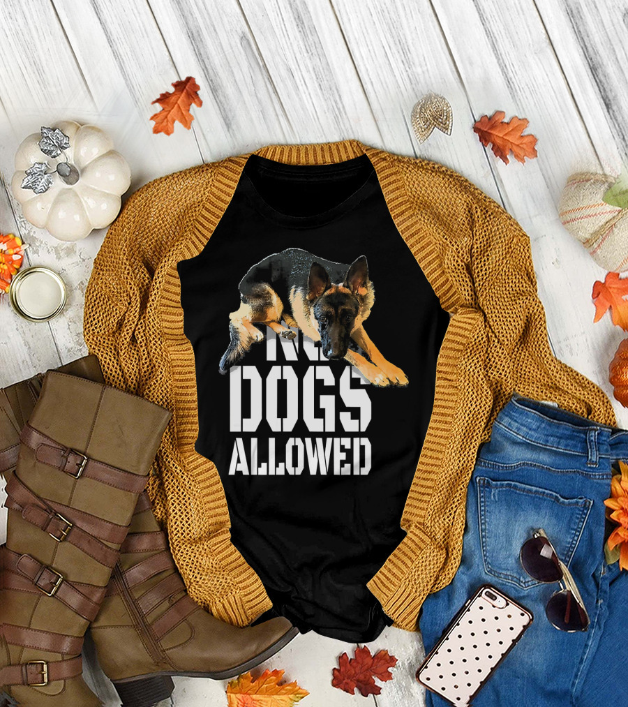 No Dogs Allowed Funny German Shepherd Sitting Above Text T-Shirt