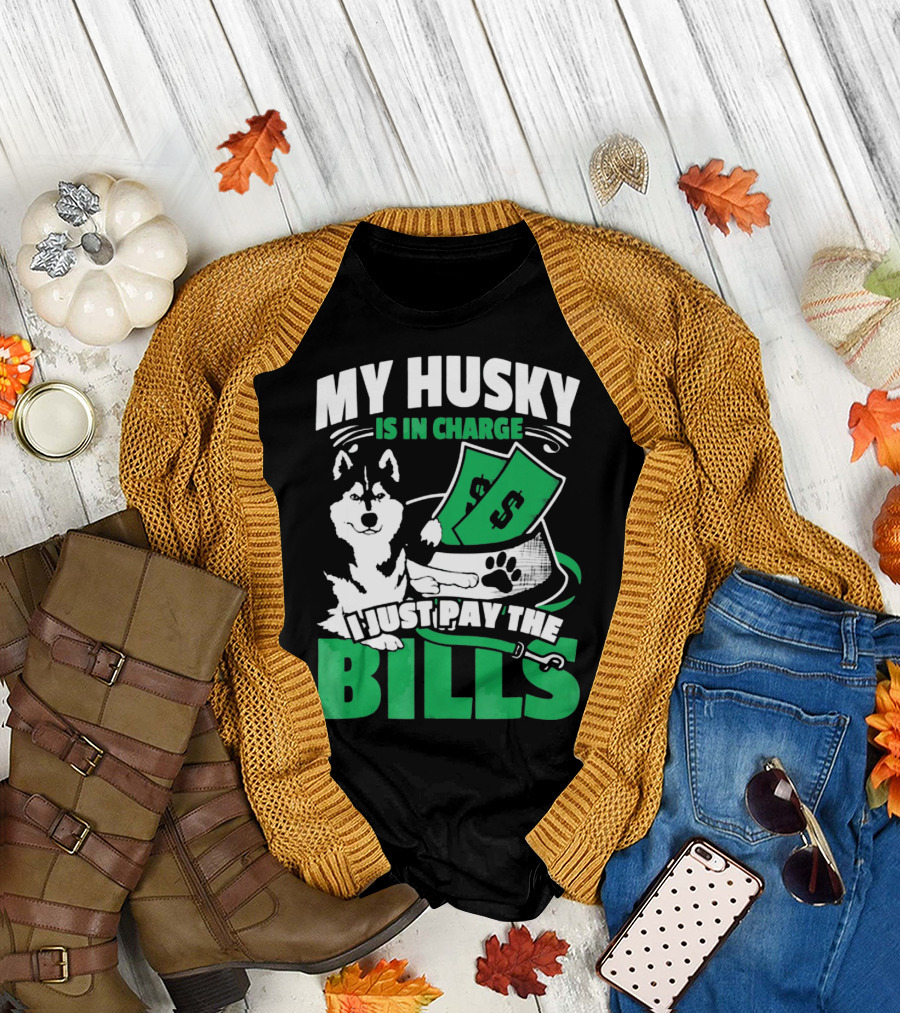 My Husky Is in Charge I Just Pay the Bills T-Shirt