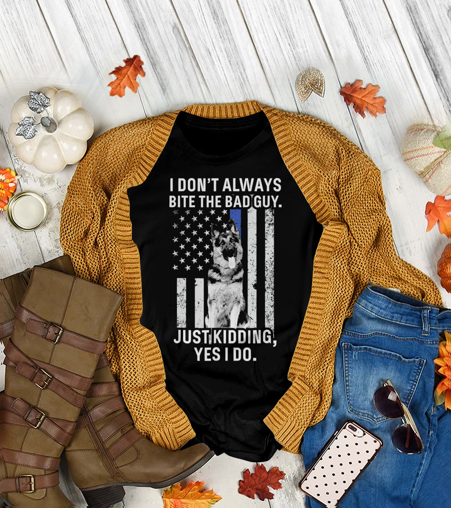 I Don't Always Bite the Bad Guy Just Kidding Yes I Do K9 Police Officer German Shepherd Flag T-Shirt