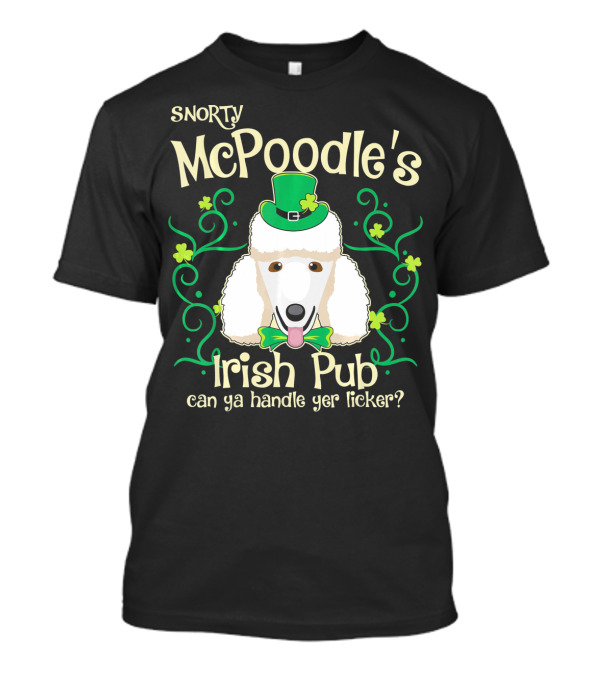 Snorty McPoodle's Irish Pub Can Ya Handle Yer Licker? T-Shirt