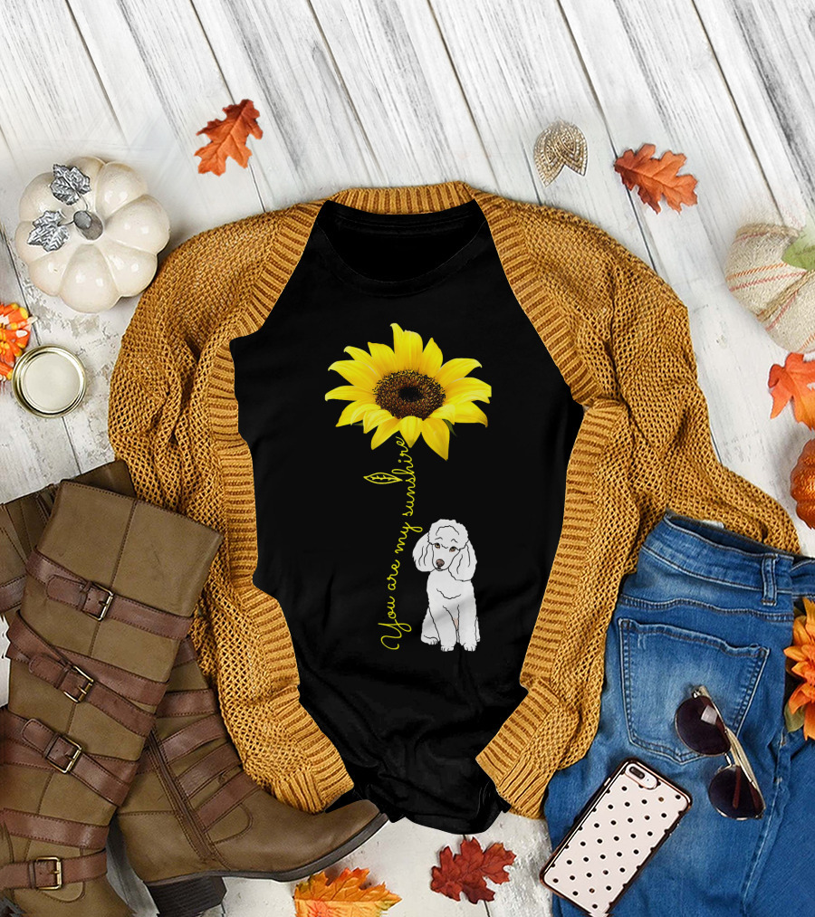 You Are My Sunshine Sunflower Poodle T-Shirt