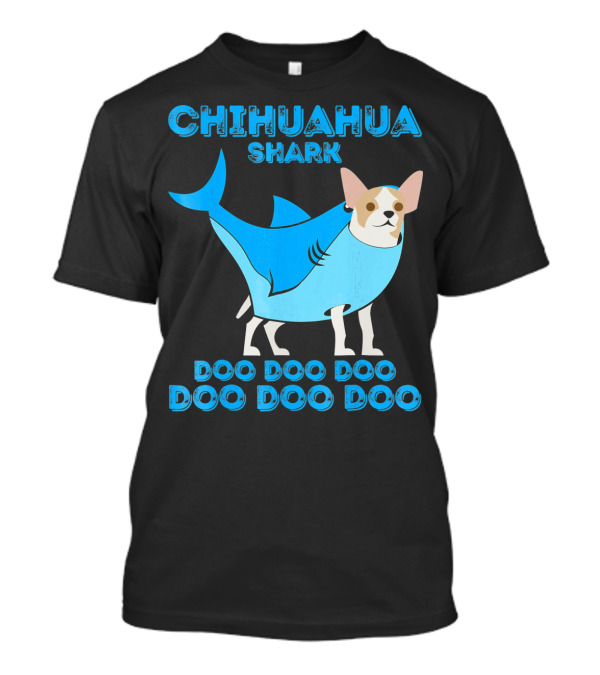 CHIHUAHUA Shark Doo Doo Doo Doo Doo Doo T-Shirt
