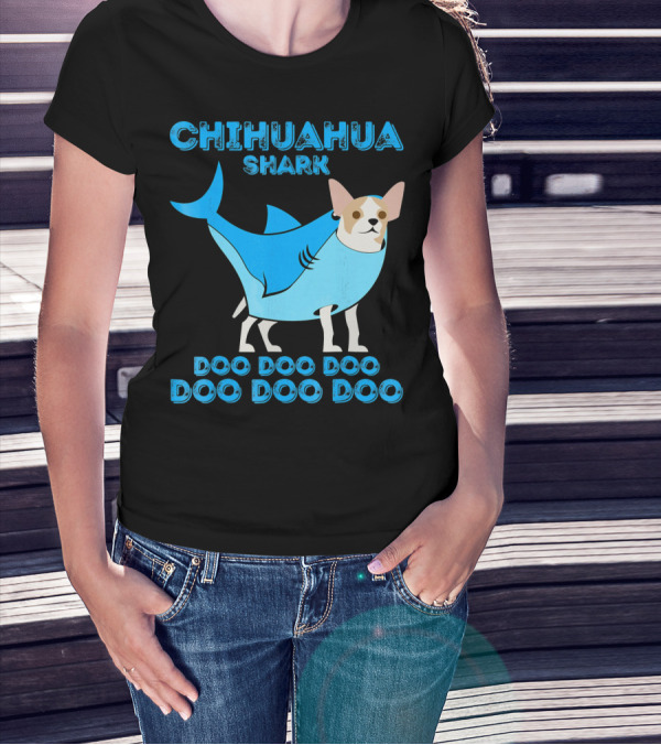 CHIHUAHUA Shark Doo Doo Doo Doo Doo Doo T-Shirt