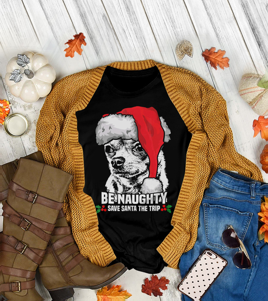 Be Naughty Save Santa the Trip Chihuahua with Santa Hat T-Shirt