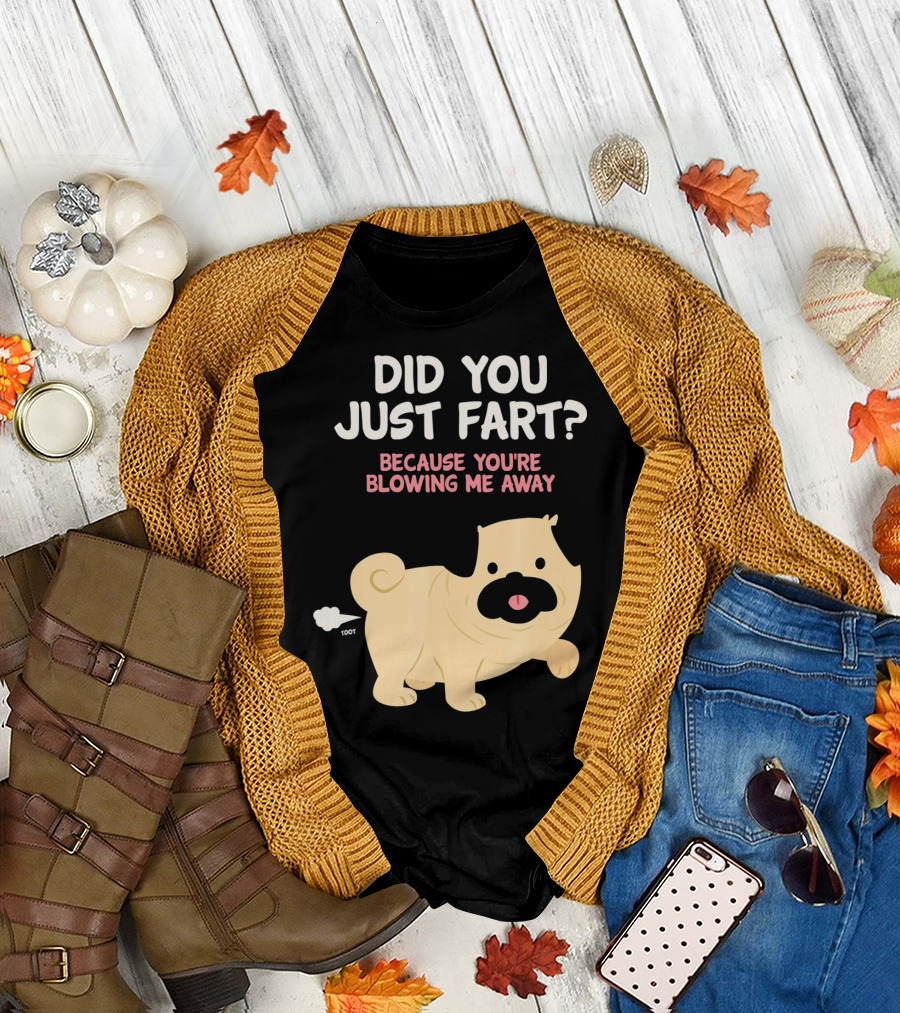 Did You Just Fart Because You're Blowing Me Away Funny Cute Dog Pug Pun T-Shirt